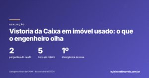 Vistoria da Caixa em imóvel usado: o que o engenheiro olha e o que reprova